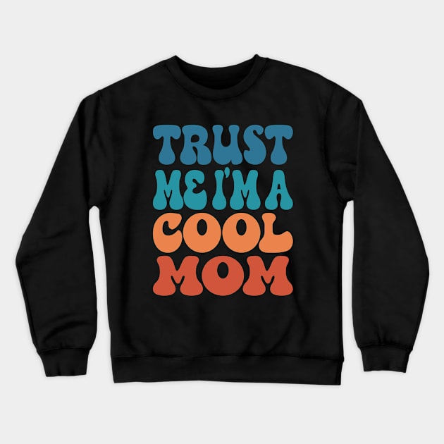 Trust Me I'm A Cool Mom Crewneck Sweatshirt by Inspire Enclave